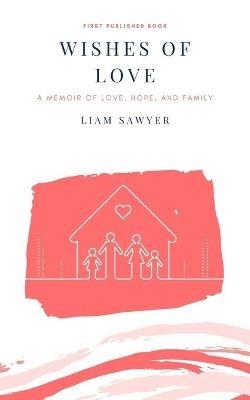 Wishes of Love: A memoir of love, hope, and family - Liam Sawyer - cover