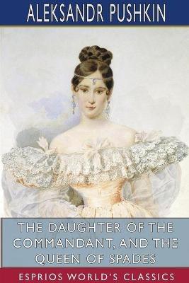 The Daughter of the Commandant, and The Queen of Spades (Esprios Classics): Translated by Mrs. Milne-Home and H. Twitchell - Aleksandr Pushkin - cover
