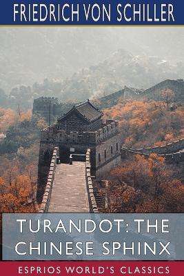 Turandot: The Chinese Sphinx (Esprios Classics): Translated by Sabilla Novello - Friedrich Von Schiller - cover