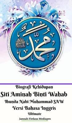 Biografi Kehidupan Siti Aminah Binti Wahab Ibunda Nabi Muhammad SAW Versi Bahasa Inggris Ultimate - Jannah Firdaus Mediapro - cover