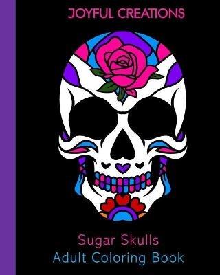 Sugar Skulls Adult Coloring Book - Joyful Creations - cover