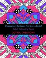 25 Abstract Patterns For Stress-Relief: Adult Colouring Book