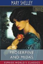 Proserpine and Midas (Esprios Classics): Two unpublished Mythological Dramas, Edited with Introduction by A. KOSZUL