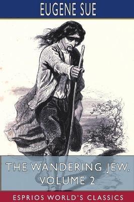 The Wandering Jew, Volume 2 (Esprios Classics) - Eugene Sue - cover