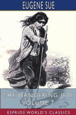 The Wandering Jew, Volume 7 (Esprios Classics) - Eugene Sue - cover