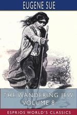 The Wandering Jew, Volume 8 (Esprios Classics)