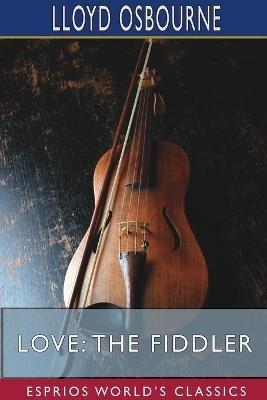 Love: The Fiddler (Esprios Classics) - Lloyd Osbourne - cover
