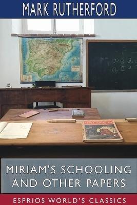 Miriam's Schooling and Other Papers (Esprios Classics): Edited by Reuben Shapcott - Mark Rutherford - cover