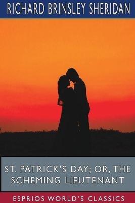 St. Patrick's Day; or, The Scheming Lieutenant (Esprios Classics) - Richard Brinsley Sheridan - cover