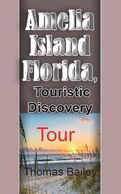 Amelia Island Florida, Touristic Discovery: Tour - Thomas Bailey - cover