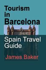Tourism in Barcelona: Spain Travel Guide