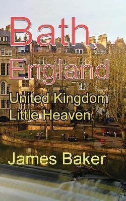 Bath, England: United Kingdom Little Heaven - James Baker - cover