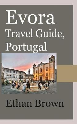 Evora Travel Guide, Portugal - Ethan Brown - cover