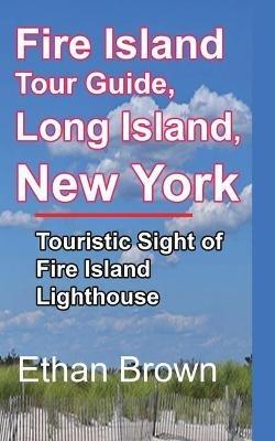 Fire Island Tour Guide, Long Island, New York - Ethan Brown - cover