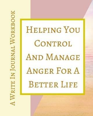 Helping You Control And Manage Anger For A Better Life - A Write In Journal Workbook - Abstract Pastels Geometric Cream - Toqeph - cover