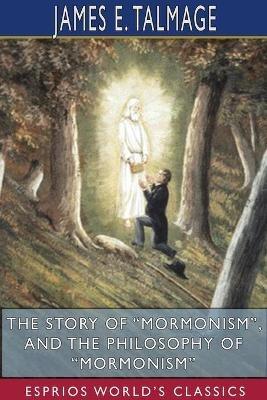 The Story of Mormonism, and The Philosophy of Mormonism (Esprios Classics) - James E Talmage - cover