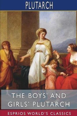 The Boys' and Girls' Plutarch (Esprios Classics): Edited for Boys and Girls With Introductions By John S. White - Plutarch - cover