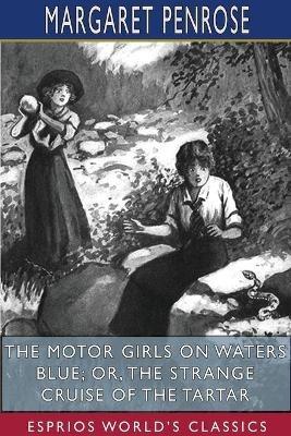 The Motor Girls on Waters Blue; or, The Strange Cruise of the Tartar (Esprios Classics) - Margaret Penrose - cover