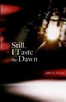 Still, I Taste the Dawn - John Evans - cover