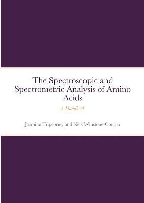 The Instrumental Spectrometric and Spectroscopic Analysis of Amino Acids: A Handbook - Jasmine Tripconey,Nick Winstone-Cooper - cover