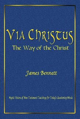 Via Christus: The Way of the Christ - James Bennett - cover