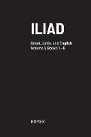 Iliad: Greek text with facing Latin crib, and English translation