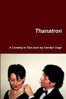 Thanatron: A Comedy in Two Acts - Carolyn Gage - cover