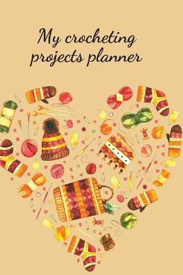 My crocheting projects planner - Cristie Jameslake - cover