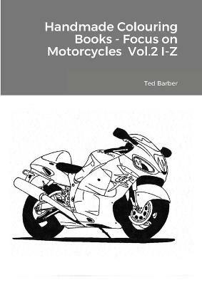 Handmade Colouring Books - Focus on Motorcycles Vol.2 I-Z - Ted Barber - cover