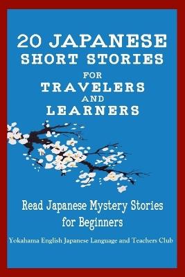 20 Japanese Short Stories for Travelers and Learners Read Japanese Mystery Stories for Beginners - English Japanese Language & Teachers Clu,Christian Tamaka Pedersen,Christian Stahl - cover