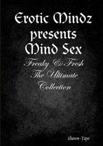 Erotic Mindz presents Mind Sex: Freaky & Fresh The Ultimate Collection