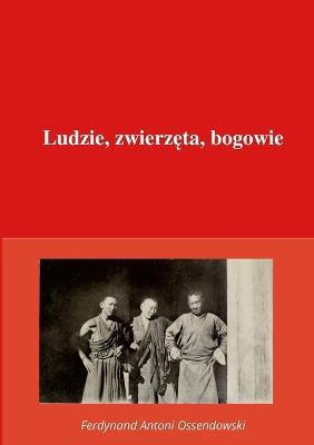 Ludzie, zwierzeta, bogowie - Ferdynand Antoni Ossendowski - cover