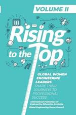 Rising to the Top: Volume II: Global Women Engineering Leaders Share their Journeys to Professional Success