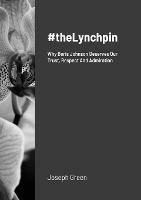 #theLynchpin: Why Boris Johnson Deserves Our Trust, Respect And Admiration - Joseph Green - cover