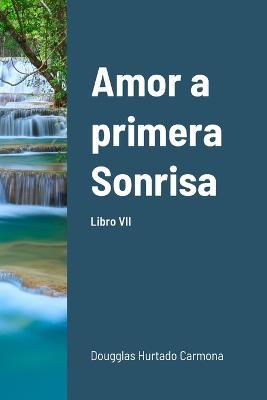 Amor a primera Sonrisa. Libro VII - Dougglas Hurtado Carmona - cover