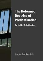The Reformed Doctrine Of Predestination: Burkholder Media Classics