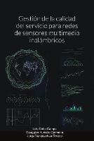 Gestion de la calidad del servicio para redes de sensores multimedia inalambricos - Luis Cobo Campo,Dougglas Hurtado Carmona,Jorge Vengoechea Orozco - cover