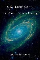 New Rosicrucians of Early Soviet Russia - Daniel H Shubin - cover