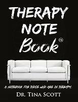 Therapy Note Book: A Notebook For Those Who Are In Therapy - Tina Scott - cover