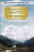 The Christian's Identity of Being: Things Every Believer Should Desire TO BE - Wayne Shirton - cover