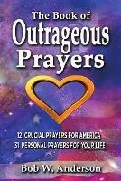 The Book Of Outrageous Prayers - Bob Anderson - cover