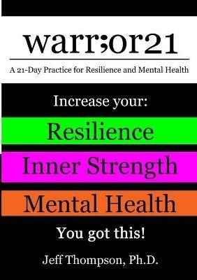 warr;or21: A 21-Day Practice for Resilience and Mental Health - Increase Your: Resilience, Inner Strength, & Mental Health - You Got This! - Jeff Thompson - cover