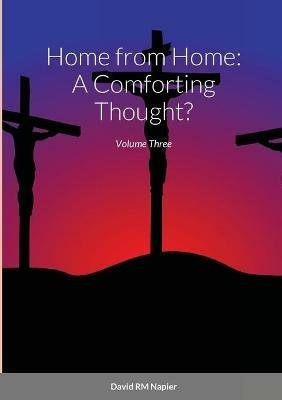 Home from Home: A Comforting Thought?: Volume Three - David Napier - cover