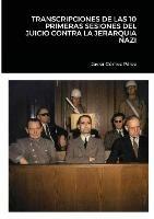 Transcripciones de Las 10 Primeras Sesiones del Juicio Contra La Jerarquia Nazi