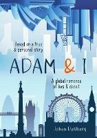 Adam & I: A Global Romance of Lies & Deceit