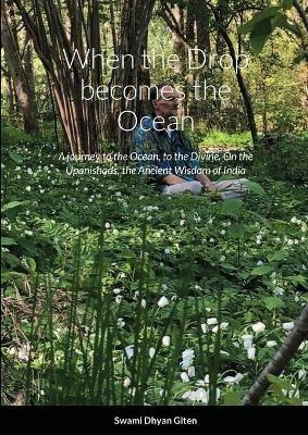 When the Drop becomes the Ocean: A journey to the Ocean, to the Divine. On the Upanishads, the Ancient Wisdom of India - Swami Dhyan Giten - cover