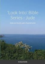 'Look Into' Bible Series: Wake Up Church, Jude's Powerful Letter