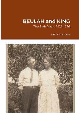 Beulah and King: The Early Years: 1923-1936 - Linda R Brown - cover