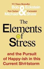 The Elements of Stress and the Pursuit of Happy-ish in this Current Sh*tstorm