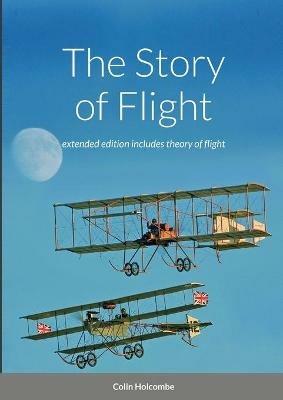 The Story of Flight: extended edition with section on the theory of flight - Colin Holcombe,Darren Harbar - cover